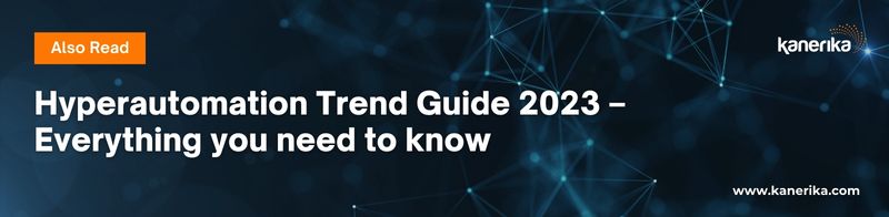 Also read - Hyperautomation Trend Guide 2023