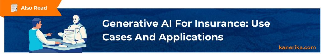 Also Read - Generative AI For Insurance_ Use Cases And Applications