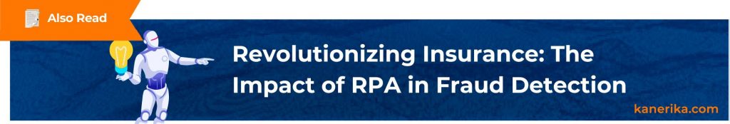 Also Read - Revolutionizing Insurance_ The Impact of RPA in Fraud Detection