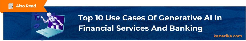 Also Read - Top 10 Use Cases Of Generative AI In Financial Services And Banking