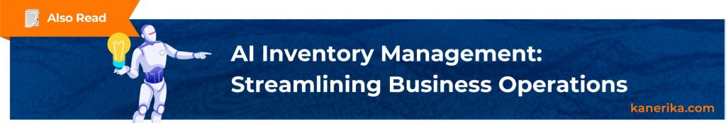 Also Read - AI Inventory Management_ Streamlining Business Operations (1)