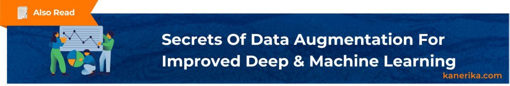 Also Read - Secrets Of Data Augmentation For Improved Deep & Machine Learning (1)