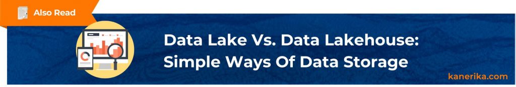 Also Read - Data Lake Vs. Data Lakehouse Simple Ways Of Data Storage